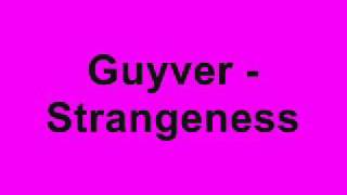 Guyver - Strangeness