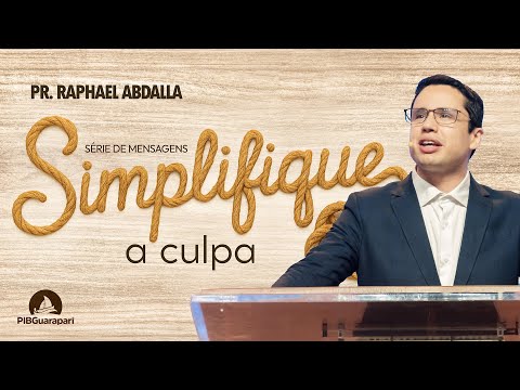 PIB Guarapari -  Pr. Raphael Abdalla - Série de Mensagens SIMPLIFIQUE - A Culpa