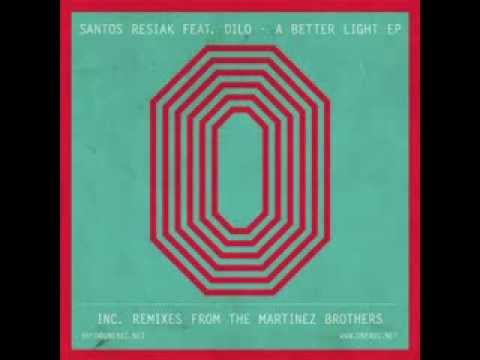 Santos Resiak Feat  Dilo  - A better Light (The Martinez Brothers Remix)