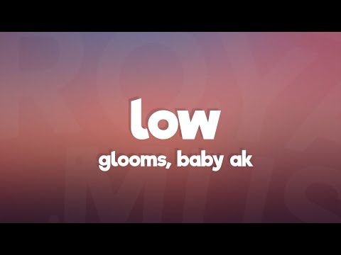 Glooms, Baby AK - low; (Lyrics) [7clouds Release]