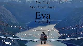 Eva Cassidy - You Take My Breath Away