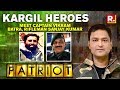 Kargil Heroes: Meet Captain Vikram Batra, Rifleman Sanjay Kumar | Patriot With Major Gaurav Arya