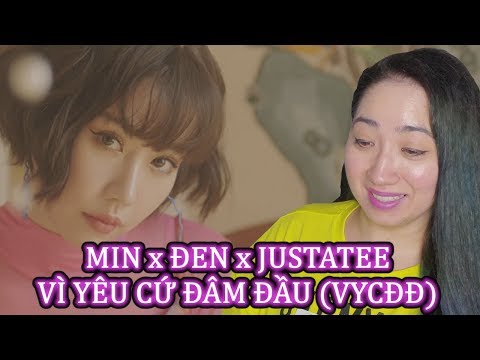 VÌ YÊU CỨ ĐÂM ĐẦU (VYCĐĐ) | MIN x ĐEN x JUSTATEE | Reaction