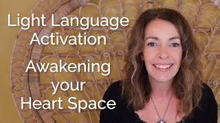 Light Language Activation – Awakening your Heart Space