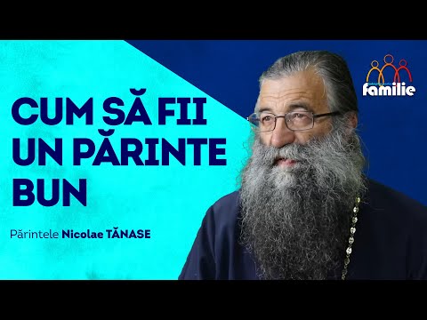 Secretul pentru a fi un părinte bun || Îndreptar pentru familie || Părintele Nicolae Tănase