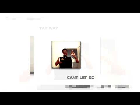 TAY WAY - CAN'T LET GO