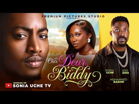 OUR DEAR BIDDY - SONIA UCHE, ESO DIKE, MOHAMMED BASHIR 2026 LATEST NIGERIAN MOVIE