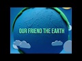 Our Friend The Earth
