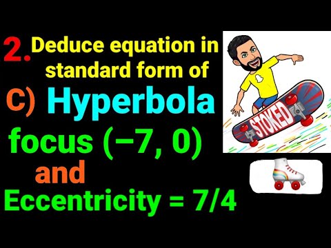 2.c) focus at (–7, 0) and eccentricity 7/4 Deduce equation of hyperbola in standard form. Conic secn