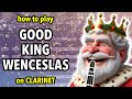 How to play Good King Wenceslas on Clarinet | Clarified