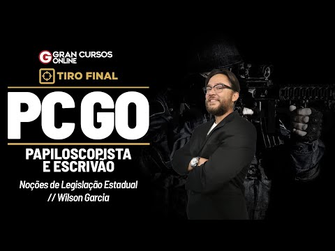 Concurso PC GO Papiloscopista e Escrivão - Tiro Final - Legislação Estadual com Wilson Garcia