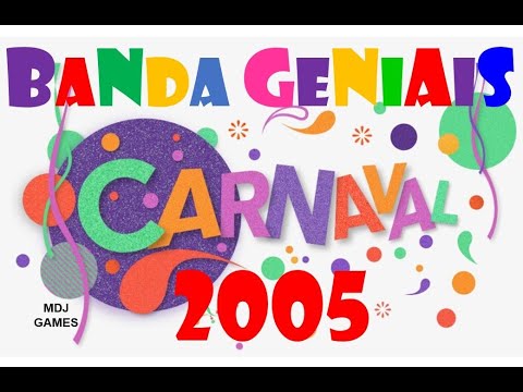 MARCHINHAS DE CARNAVAL COM BANDA GENIAIS 2005