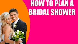 HOW TO PLAN A BRIDAL SHOWER