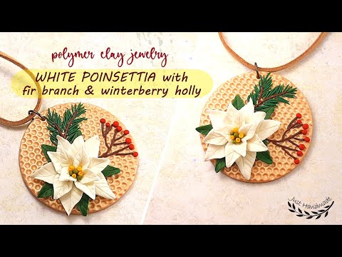 ~JustHandmade~ Polymer clay jewelry with WHITE POINSETTIA, FIR BRANCH & WINTERBERRY HOLLY - tutorial