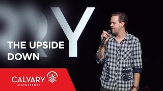 The Upside Down - Matthew 5:17-20 - Nate Heitzig