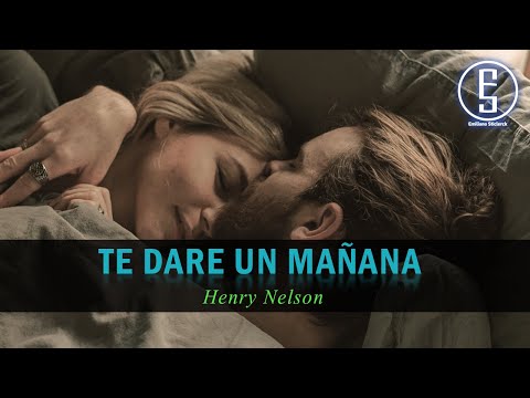Henry Nelson ~ Te Dare Un Mañana "LETRA" | Emiliano Sticlerck
