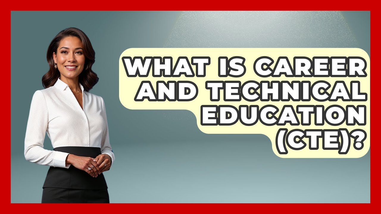 What Is Career And Technical Education (CTE)? - Learn As An Adult