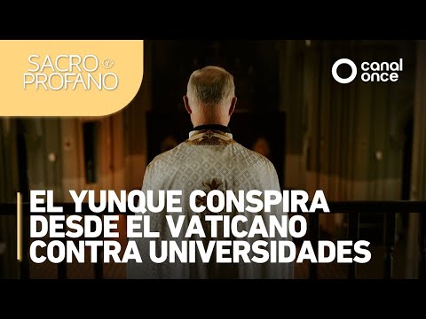 Sacro y Profano - El Yunque conspira desde El Vaticano contra Universidades (07/05/2025)