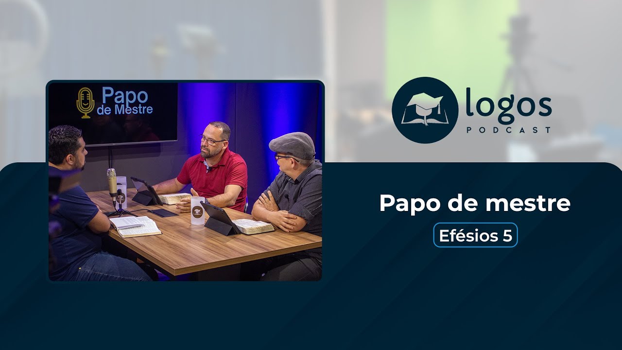 Efésios 5. 3 -14 | Papo de mestre | Faculdade Batista Logos