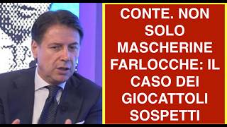 CONTE. NON SOLO MASCHERINE FARLOCCHE: IL CASO DEI GIOCATTOLI SOSPETTI