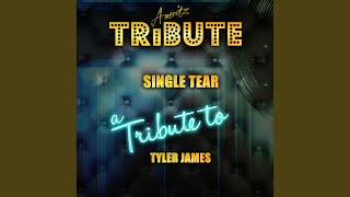 Single Tear (A Tribute to Tyler James)