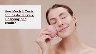 Plastic Surgery Financing: Everything You Need to Know