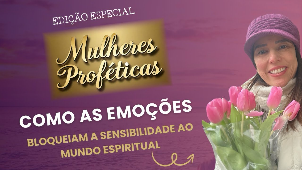 COMO AS EMOÇÕES BLOQUEIAM  A SENSIBILIDADE AO MUNDO ESPIRITUAL #emoções #profetico #mulhercristã