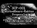 SCP 001 TwistedGears Kaktus Proposal The Broken God Feat Dr Maxwell