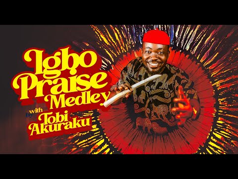 IGBO PRAISE MEDLEY WITH TOBI AKURAKU
