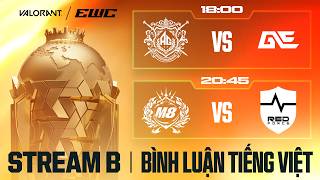 EWC 2026 | VALORANT | LUỒNG B | AG.AL, GE, M8, NS | BÌNH LUẬN TIẾNG VIỆT 