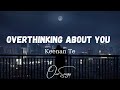 KEENAN TE OVERTHINKING ABOUT YOU LYRICS