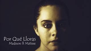 Madison Ft Matisse Por Qué Lloras Letra