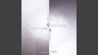 Not Here. Not Now