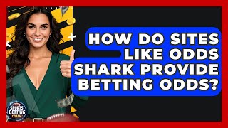 How Do Sites Like Odds Shark Provide Betting Odds - Your Sports Betting Coach