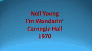 Neil Young - I&#39;m Wonderin&#39; - Carnegie Hall - 1970