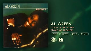 Al Green - I Gotta Be More (Take Me Higher) [Official Audio]