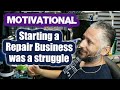 My Struggles starting a repair business which later turned into success. - Motivational