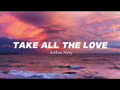 TAKE ALL THE LOVE - Arthur Nery (Lyrics)