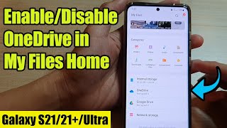 Galaxy S21/Ultra/Plus: How to Enable/Disable OneDrive in My Files Home Page