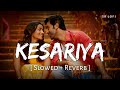 Kesariya - Lofi (Slowed + Reverb) | Arijit Singh | SR Lofi