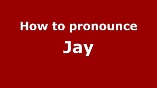 How to pronounce Jay