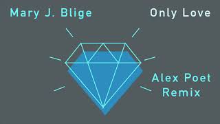 Mary J. Blige - Only Love (Alex Poet Remix)