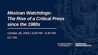 Book Talk: Mexican Watchdogs: The Rise of a Critical Press in Mexico since the 1980s.