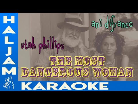 Ani DiFranco & Utah Phillips - The Most Dangerous Woman (karaoke)