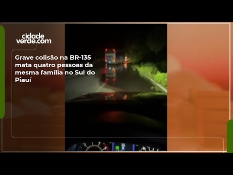 Grave colisão na BR-135 mata quatro pessoas da mesma família no Sul do Piauí