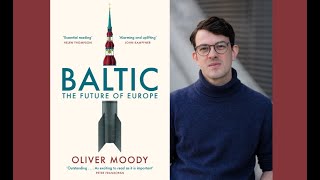 Baltic: the Future of Europe, Oliver Moody Talks About His New Book