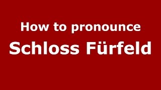 How to pronounce Schloss Fürfeld