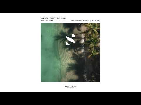 Maciel, Fancy Folks & Pull N Way - Waiting For You (La La La)