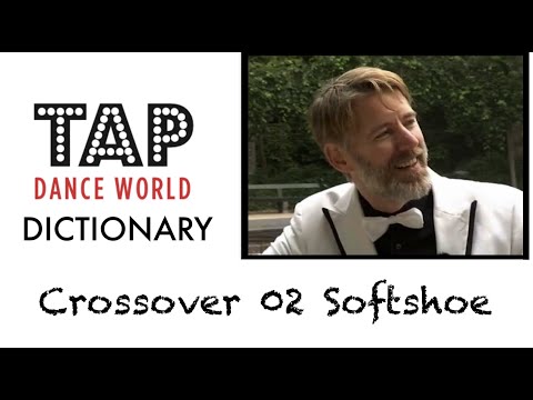 Tap Dance Dictionary / CROSSOVER 02 SOFTSHOE / Dictionnaire Claquettes - Tutoriel - Tutorial - TDW