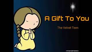 A gift to you Lyrics - The Velvet Teen